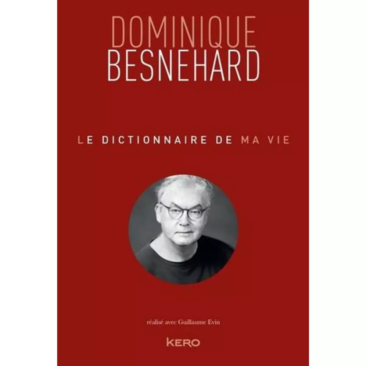  LE DICTIONNAIRE DE MA VIE, Besnehard Dominique