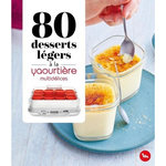 80 DESSERTS LEGERS A LA YAOURTIERE MULTIDELICES, Dessain et Tolra