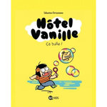 HOTEL VANILLE TOME 2 : CA BULLE !, Chrisostome Sébastien