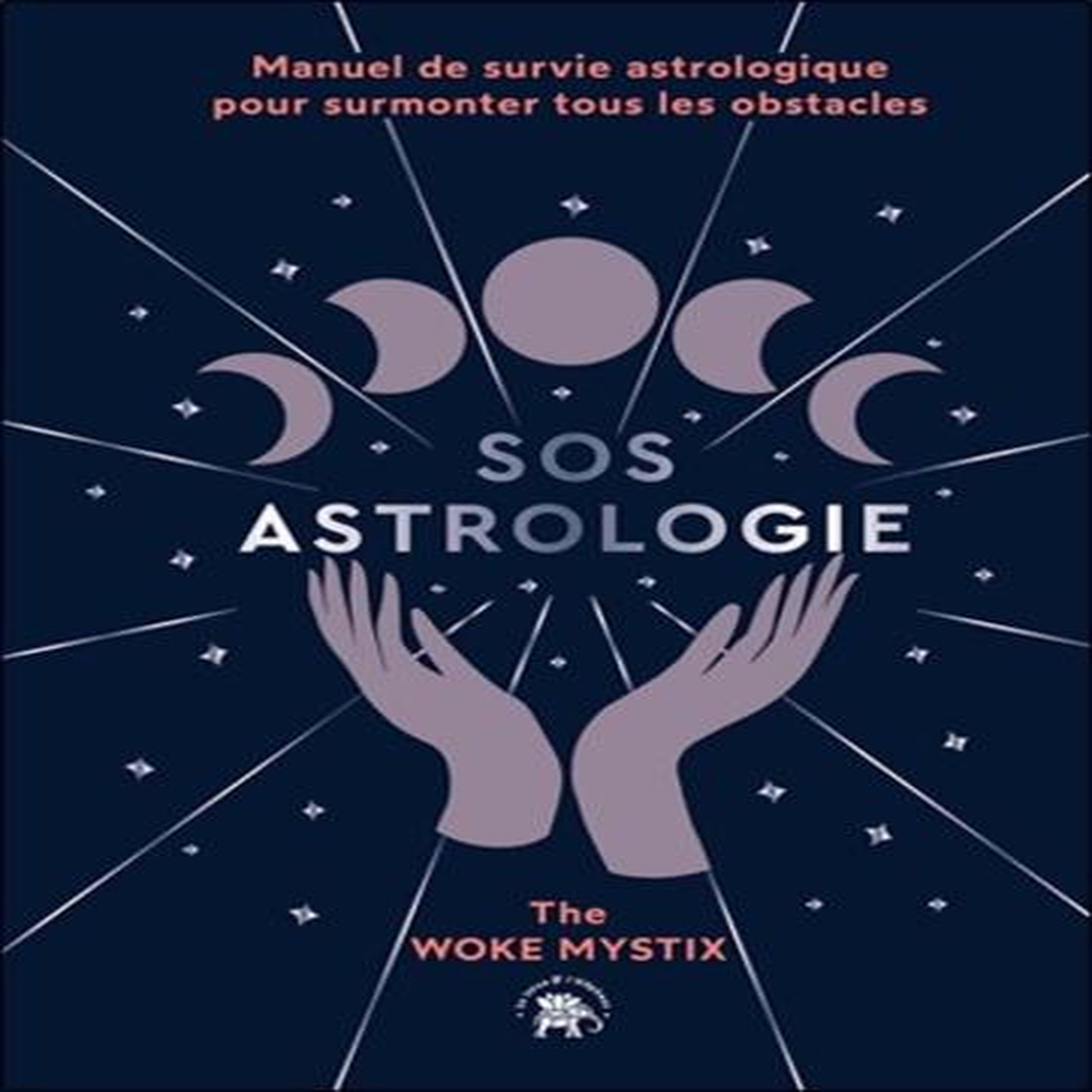 SOS ASTROLOGIE. MANUEL DE SURVIE ASTROLOGIQUE POUR SURMONTER TOUS LES OBSTACLES, The Woke Mystix