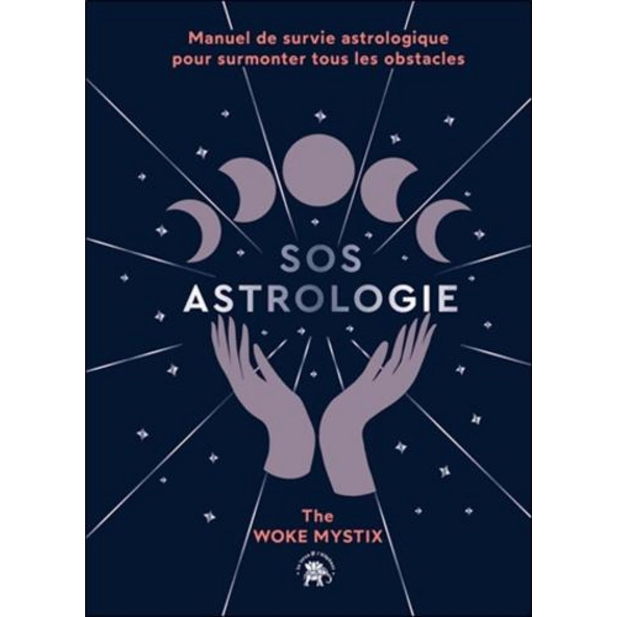 SOS ASTROLOGIE. MANUEL DE SURVIE ASTROLOGIQUE POUR SURMONTER TOUS LES OBSTACLES, The Woke Mystix