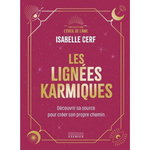 LES LIGNEES KARMIQUES. DECOUVRIR SA SOURCE POUR CREER SON PROPRE CHEMIN, Cerf Isabelle