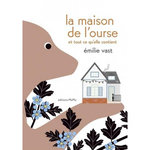 LA MAISON DE L'OURSE ET TOUT CE QU'ELLE CONTIENT, Vast Emilie