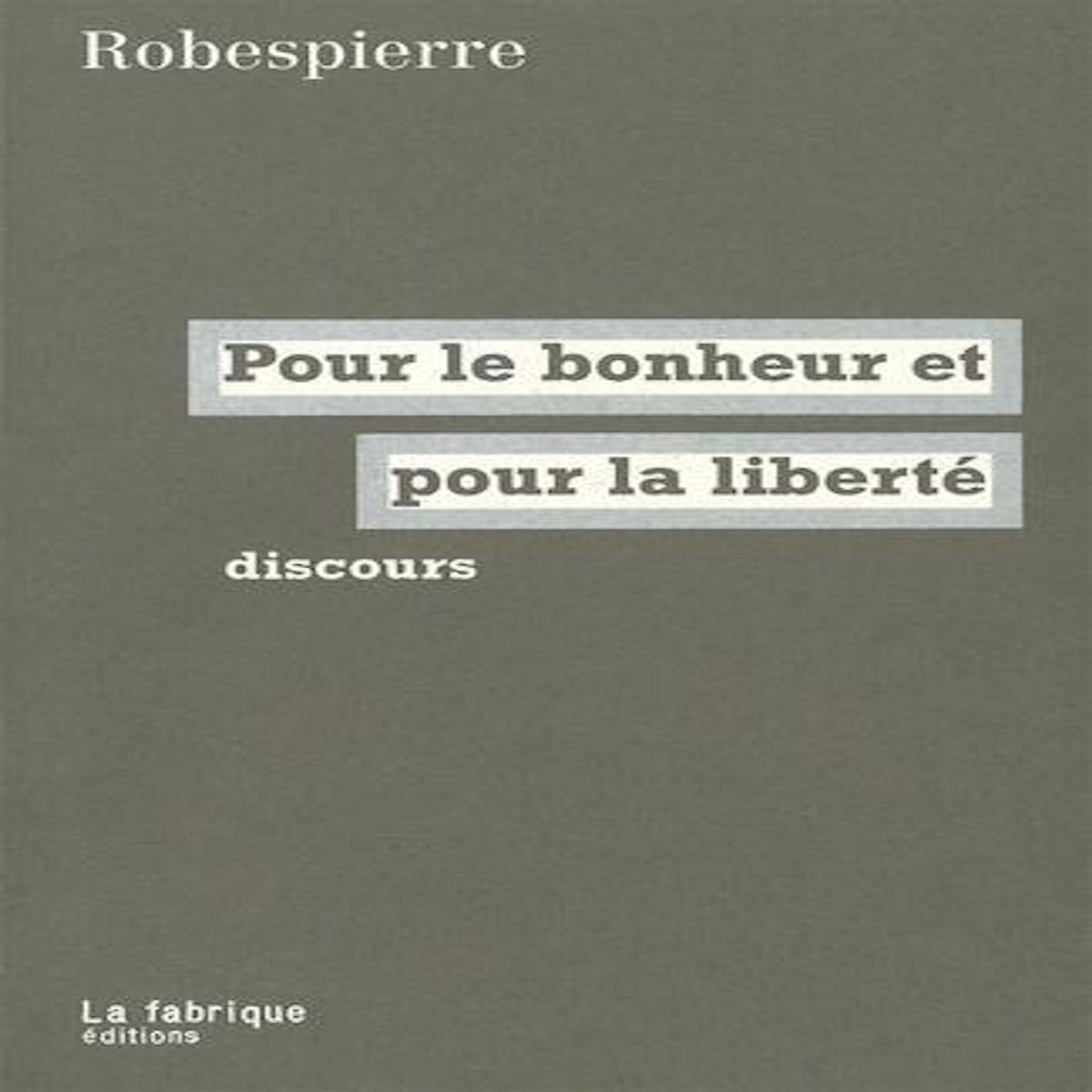POUR LE BONHEUR ET POUR LA LIBERTE. DISCOURS, Robespierre Maximilien