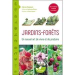 JARDINS-FORETS. UN NOUVEL ART DE VIVRE ET DE PRODUIRE, Desjours Fabrice