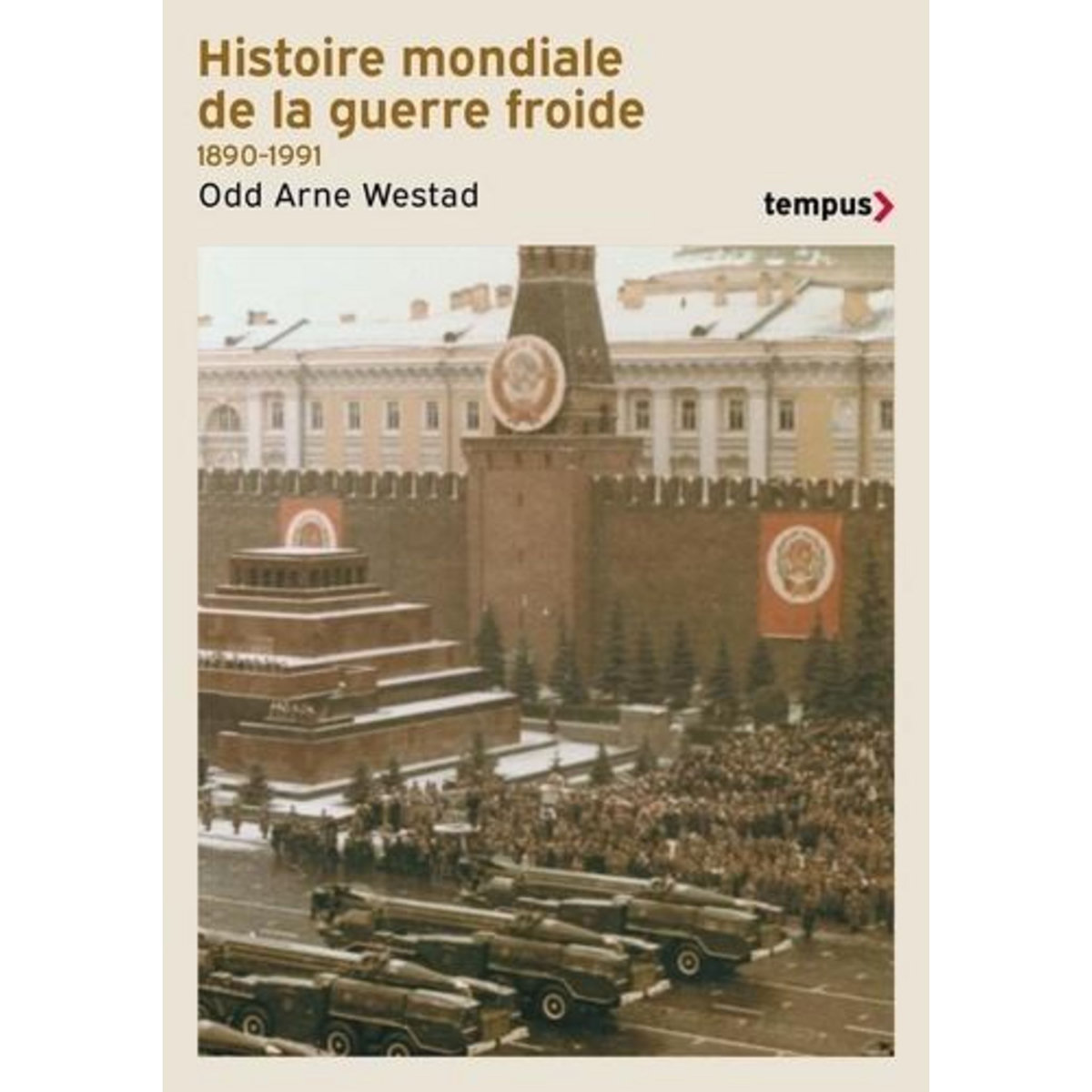 HISTOIRE MONDIALE DE LA GUERRE FROIDE. 1890-1991, Westad Odd Arne