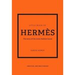 LITTLE BOOK OF HERMES. L'HISTOIRE D'UNE MAISON DE MODE MYTHIQUE, Homer Karen