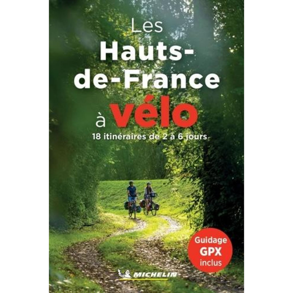 LES HAUTS-DE-FRANCE A VELO. 18 ITINERAIRES DE 2 A 6 JOURS, Michelin