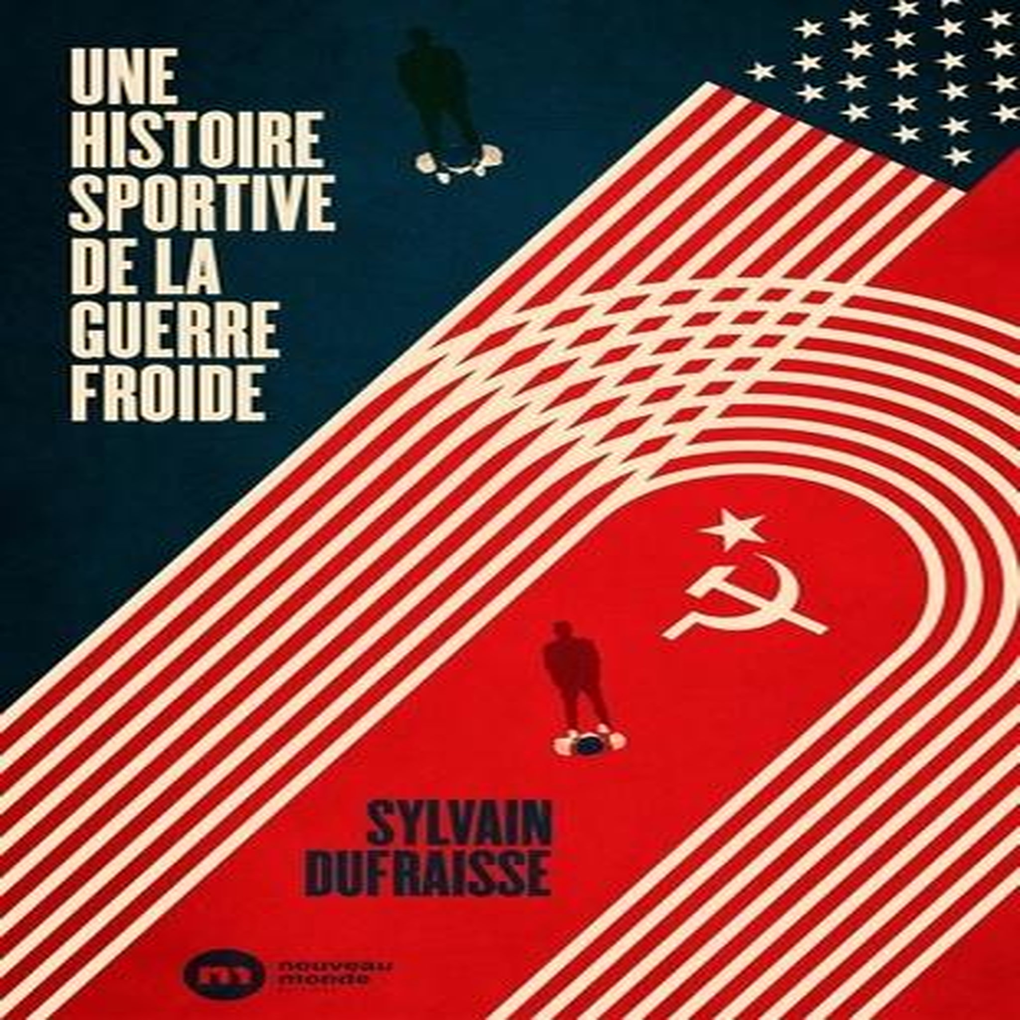 UNE HISTOIRE SPORTIVE DE LA GUERRE FROIDE, Dufraisse Sylvain