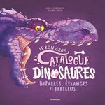 LE BON GROS CATALOGUE DES DINOSAURES BIZARRES, ETRANGES ET FARFELUS, Friess Etienne