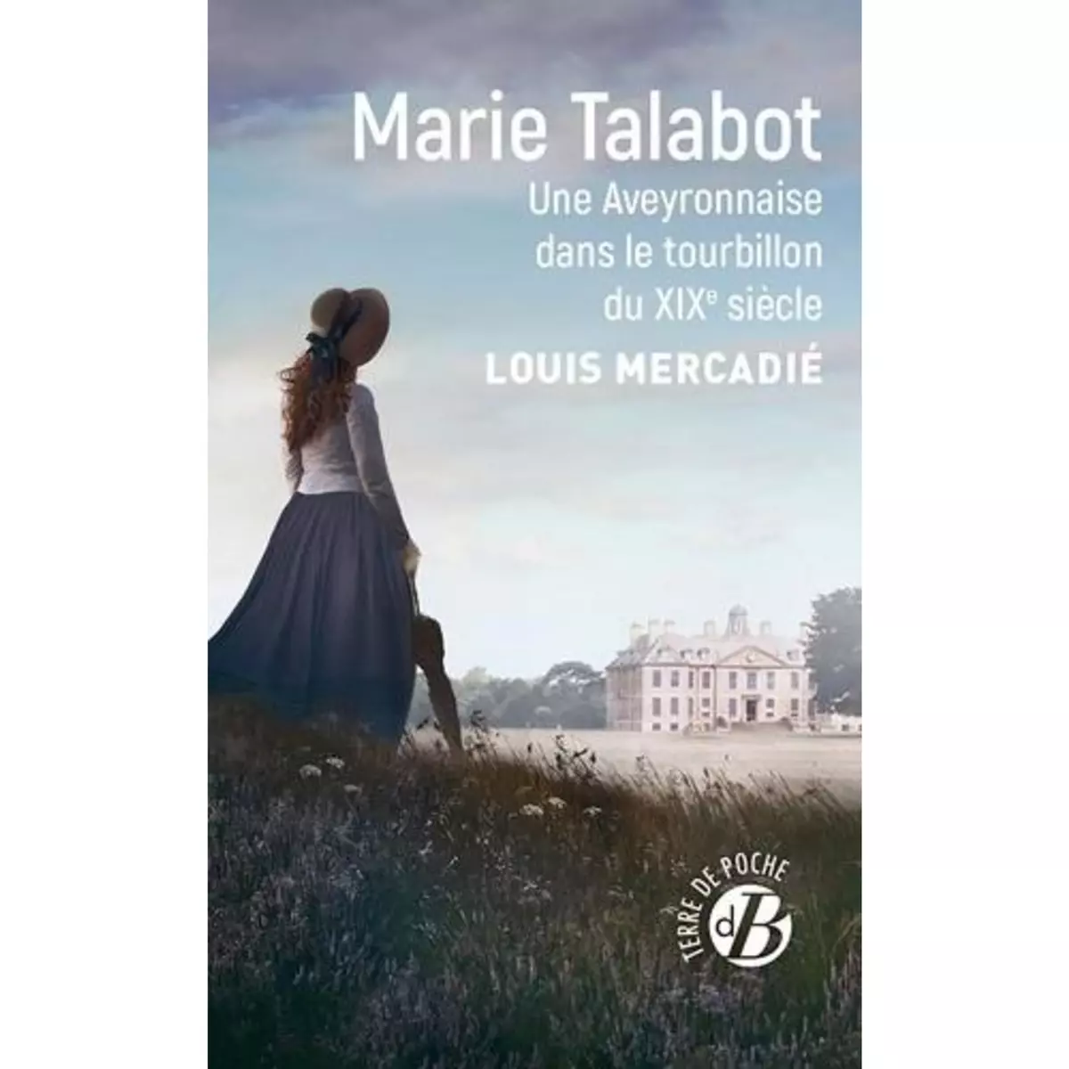  MARIE TALABOT. UNE AVEYRONNAISE DANS LE TOURBILLON DU XIXE SIECLE, Mercadié Louis
