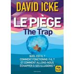 LE PIEGE. QUEL EST-IL ? COMMENT FONCTIONNE-T-IL ? ET COMMENT ALLONS-NOUS ECHAPPER A SES ILLUSIONS ?, Icke David
