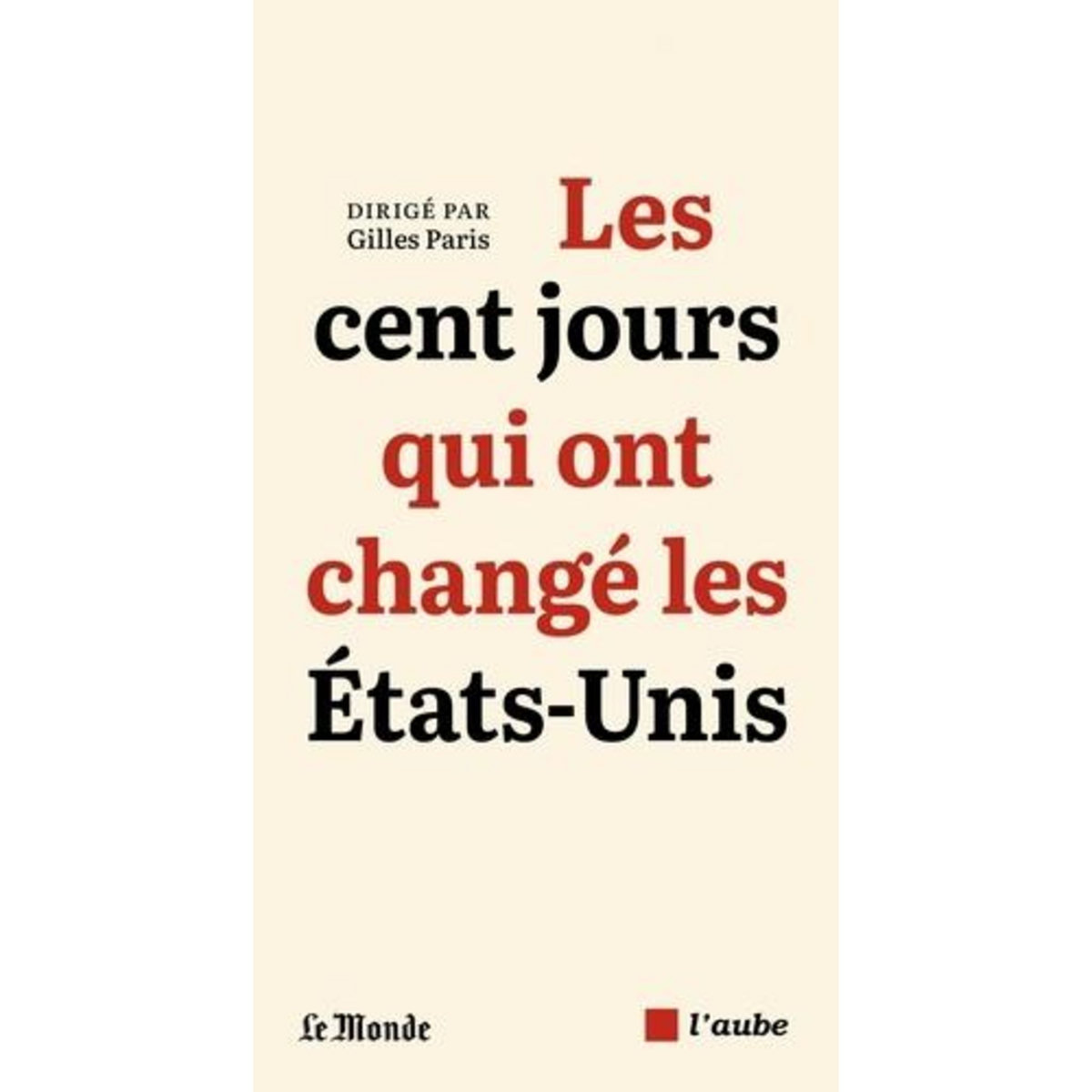 LES CENT JOURS QUI ONT CHANGE LES ETATS-UNIS, Paris Gilles