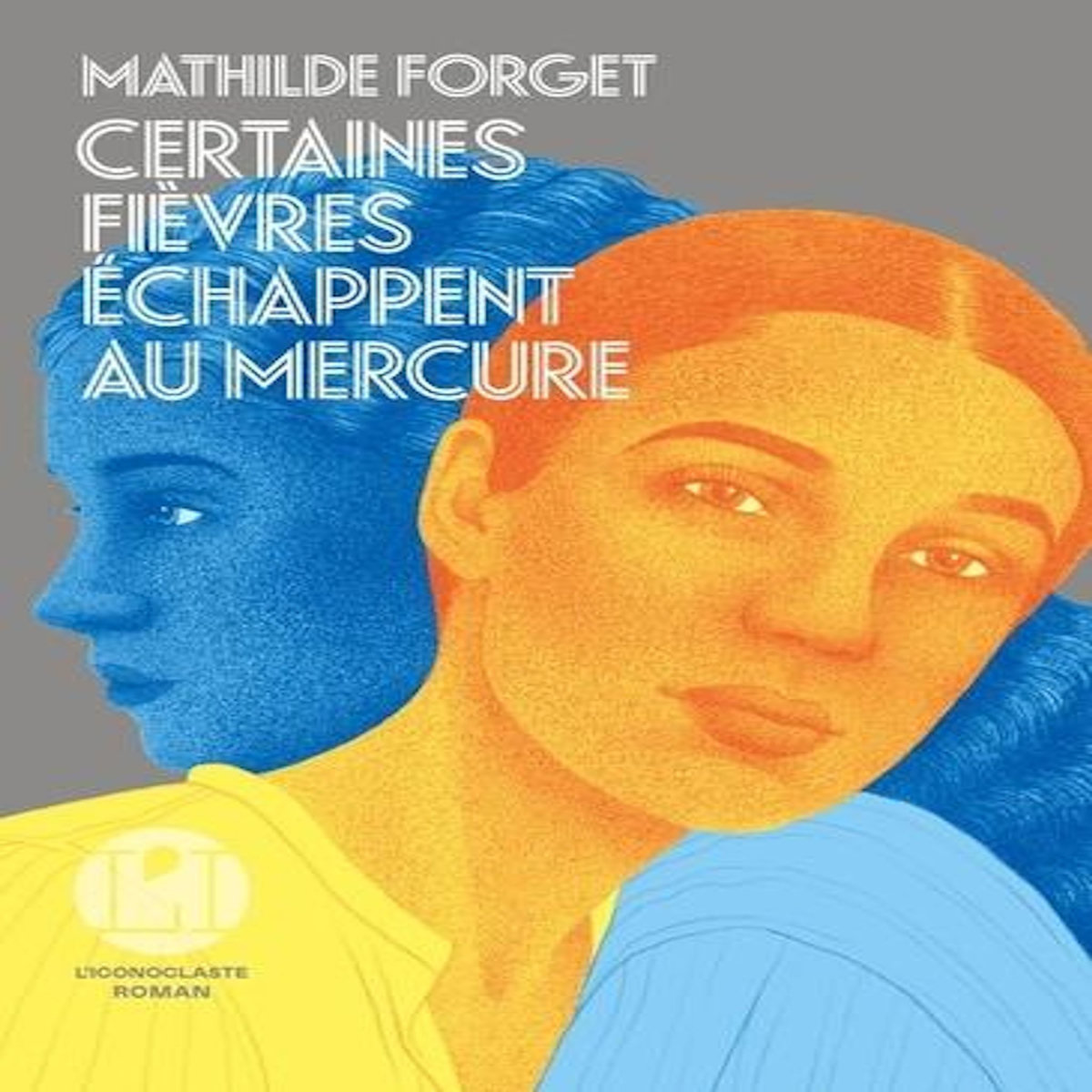 CERTAINES FIEVRES ECHAPPENT AU MERCURE, Forget Mathilde