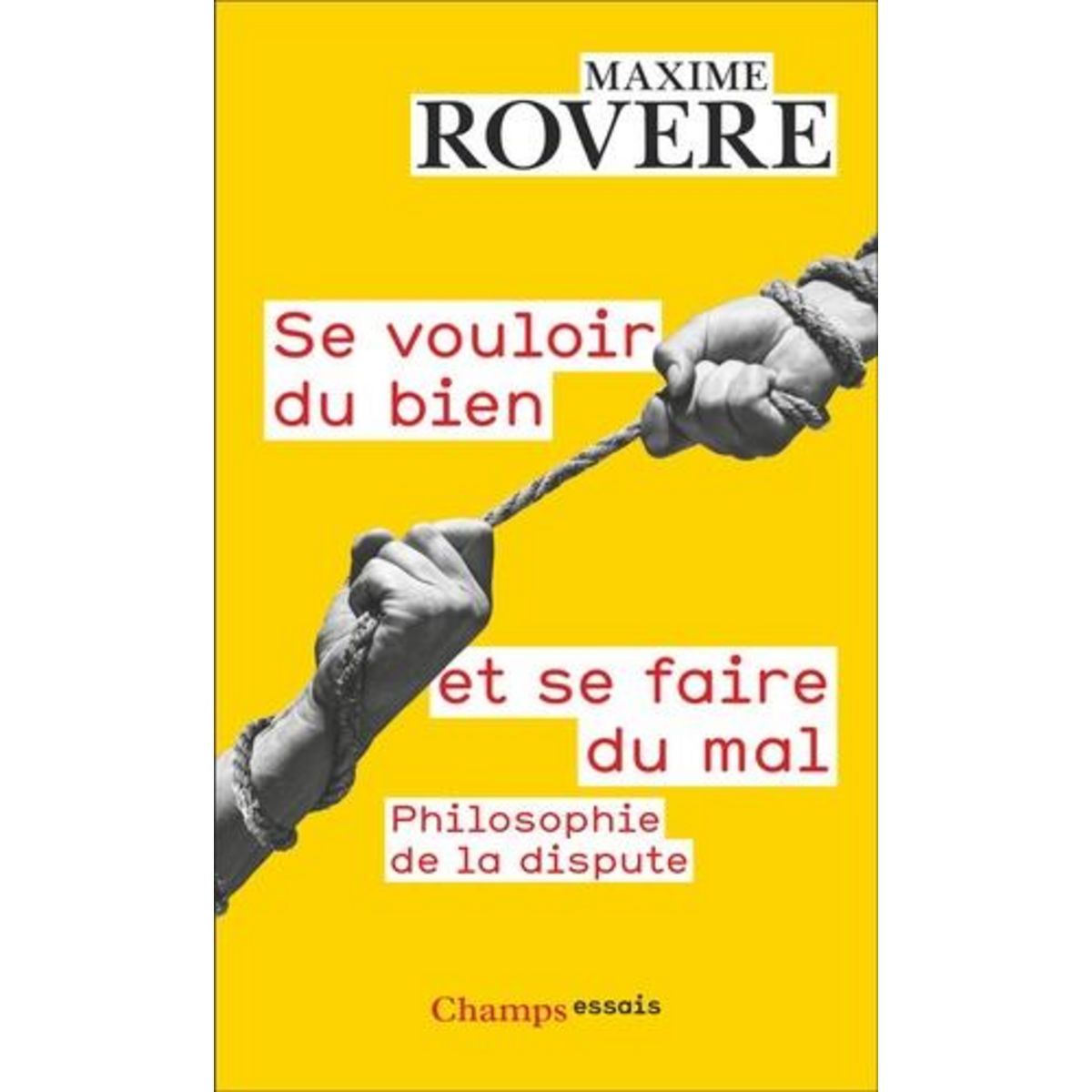 SE VOULOIR DU BIEN ET SE FAIRE DU MAL. PHILOSOPHIE DE LA DISPUTE, Rovere Maxime
