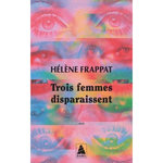 TROIS FEMMES DISPARAISSENT, Frappat Hélène