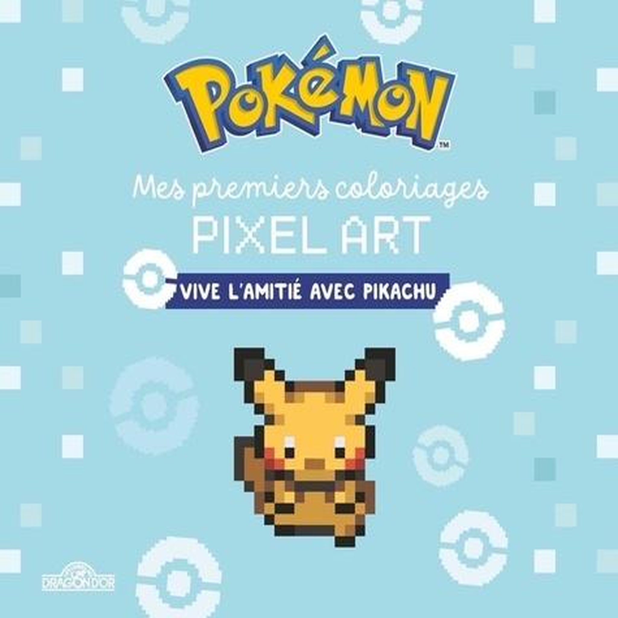 MES PREMIERS COLORIAGES PIXEL ART POKEMON. VIVE L'AMITIE AVEC PIKACHU, Dragon d'or