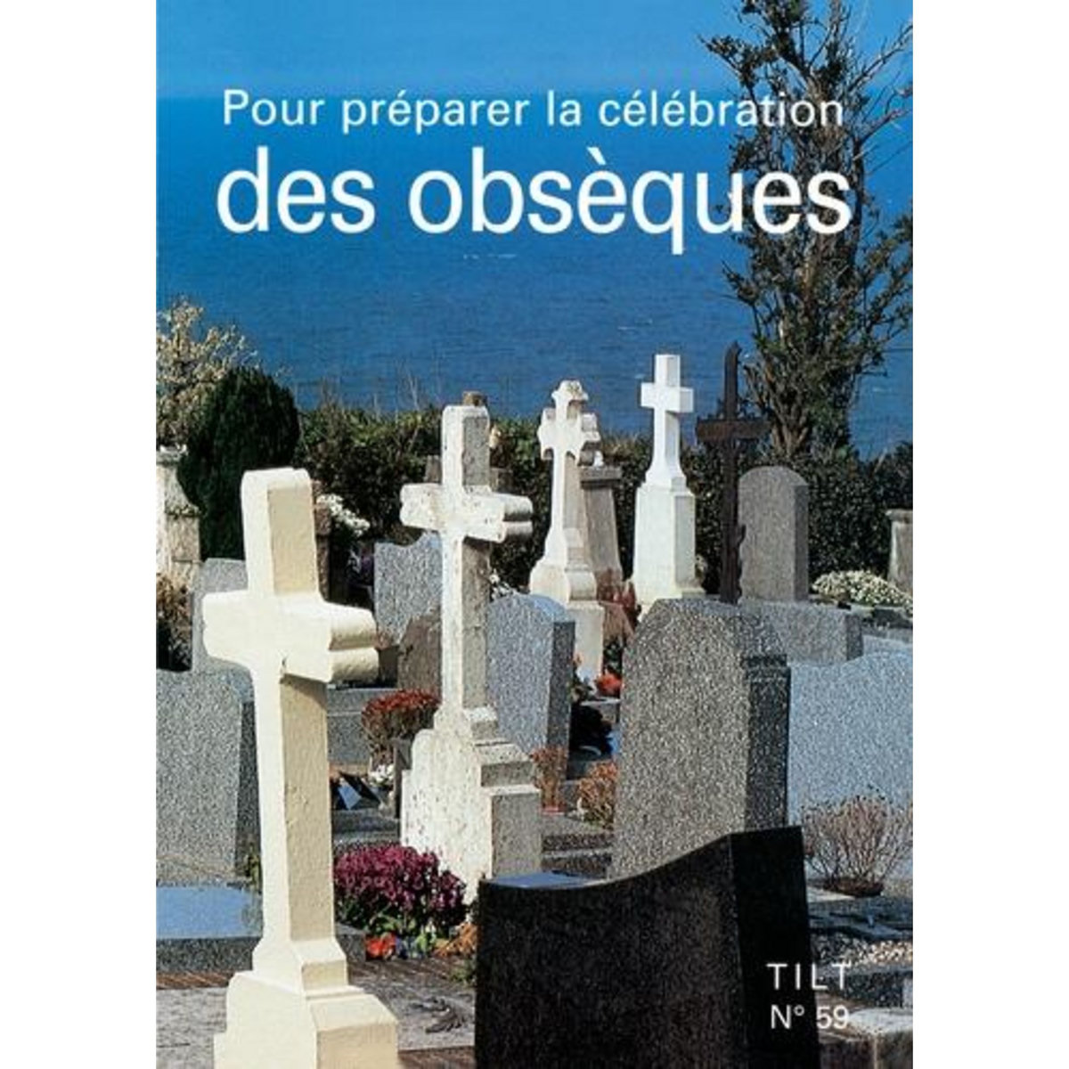 TILT N° 59 : POUR PREPARER LA CELEBRATION DES OBSEQUES, Diocèse de Lyon