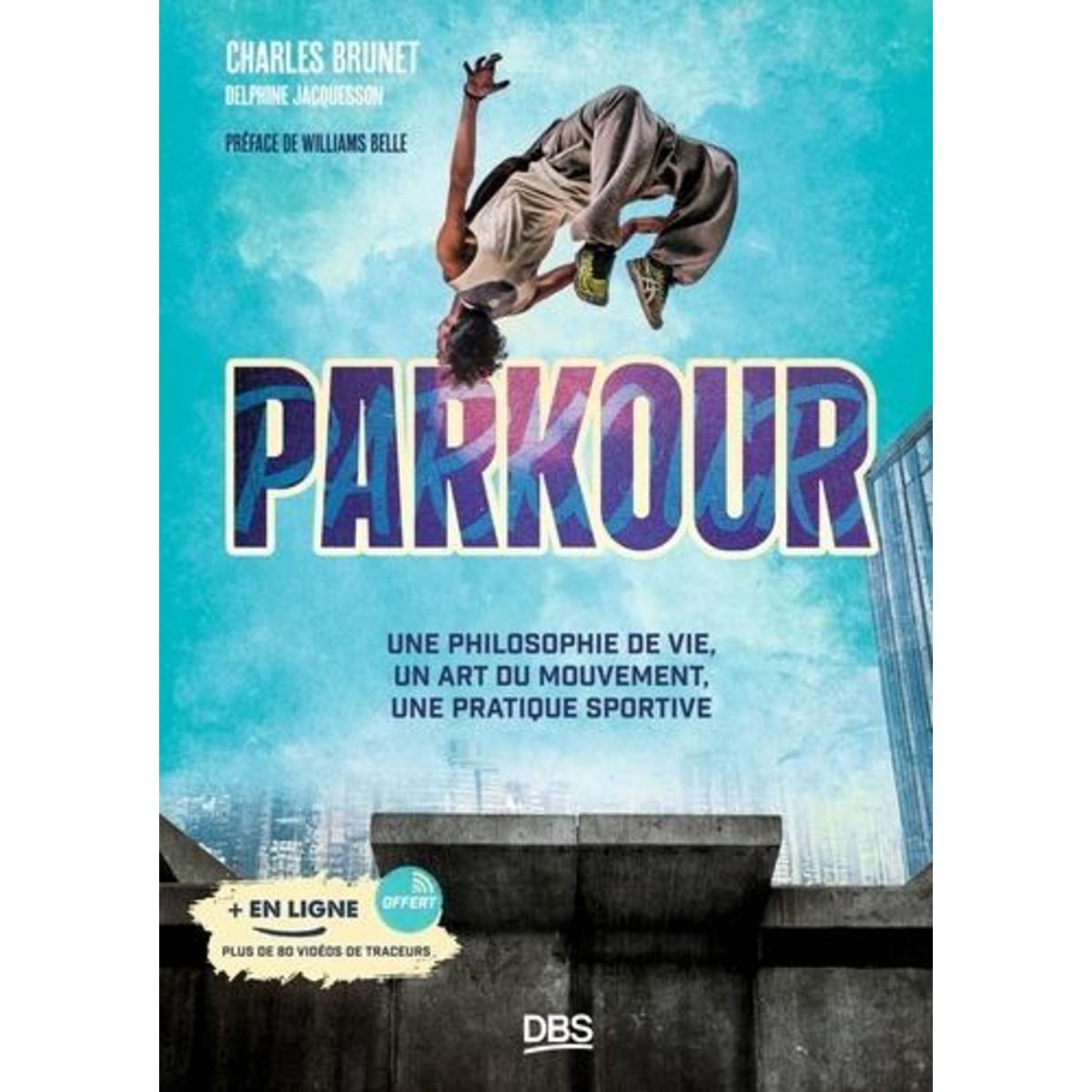 PARKOUR. UNE PHILOSOPHIE DE VIE, UN ART DU MOUVEMENT, UNE PRATIQUE SPORTIVE, Jacquesson Delphine