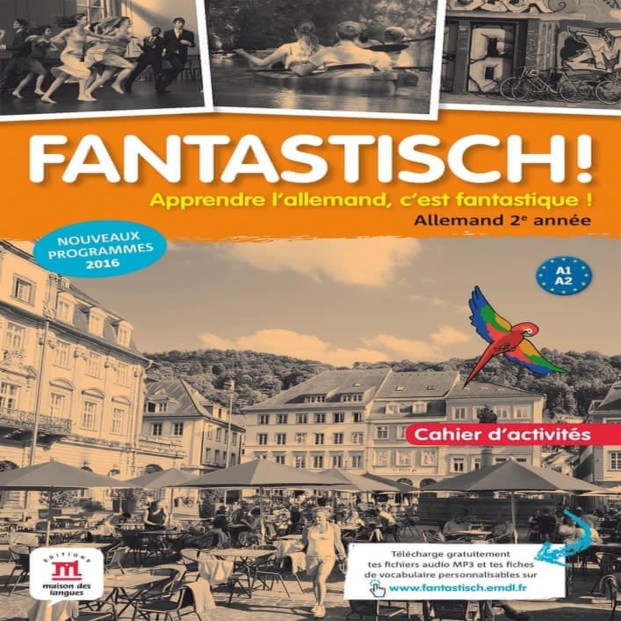 ALLEMAND 2E ANNEE A1-A2 FANTASTISCH ! CAHIER D'ACTIVITES, EDITION 2017, Maccarini Jocelyne