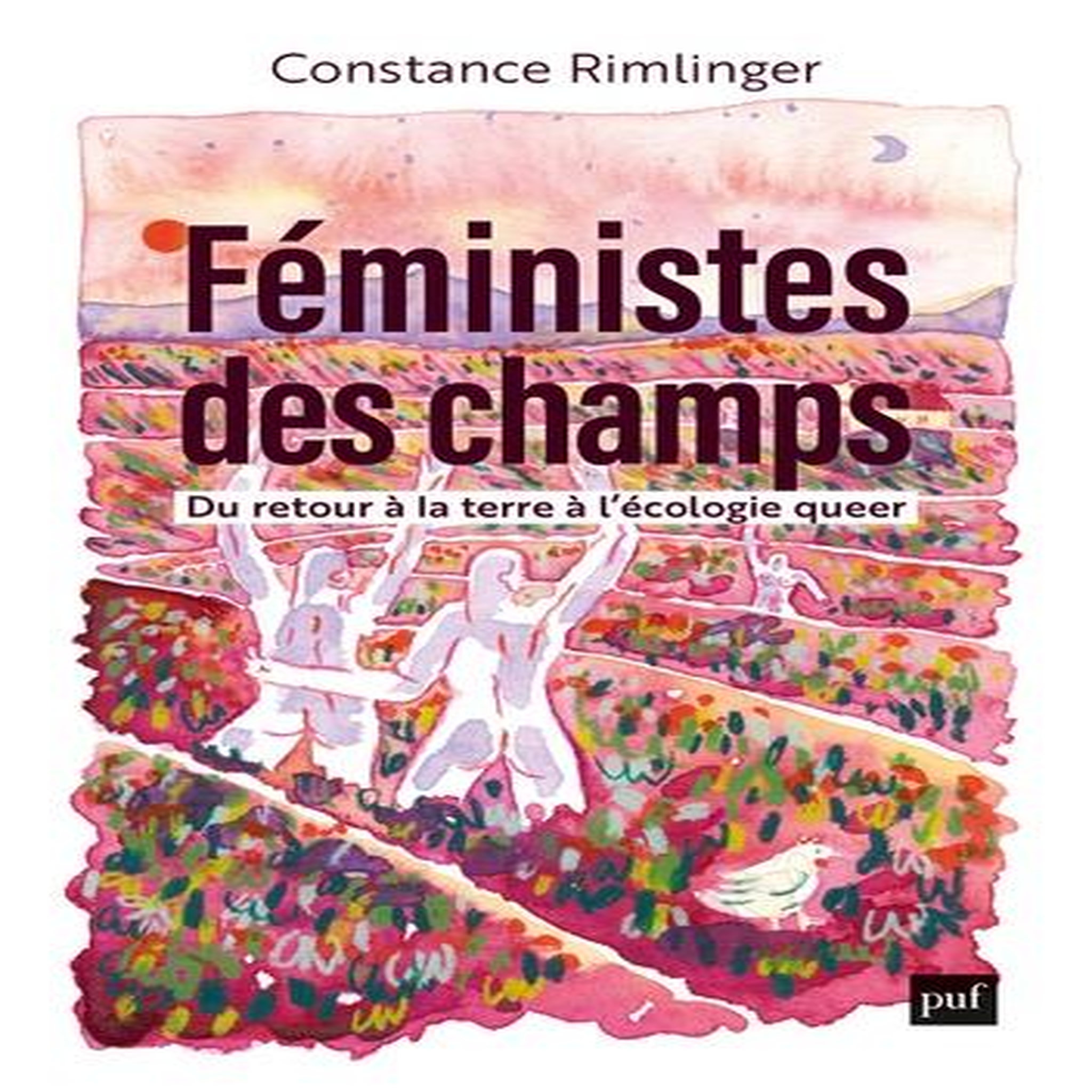FEMINISTES DES CHAMPS. DU RETOUR A LA TERRE A L'ECOLOGIE QUEER, Rimlinger Constance