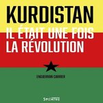 KURDISTAN : IL ETAIT UNE FOIS LA REVOLUTION, Carrier Enguerran