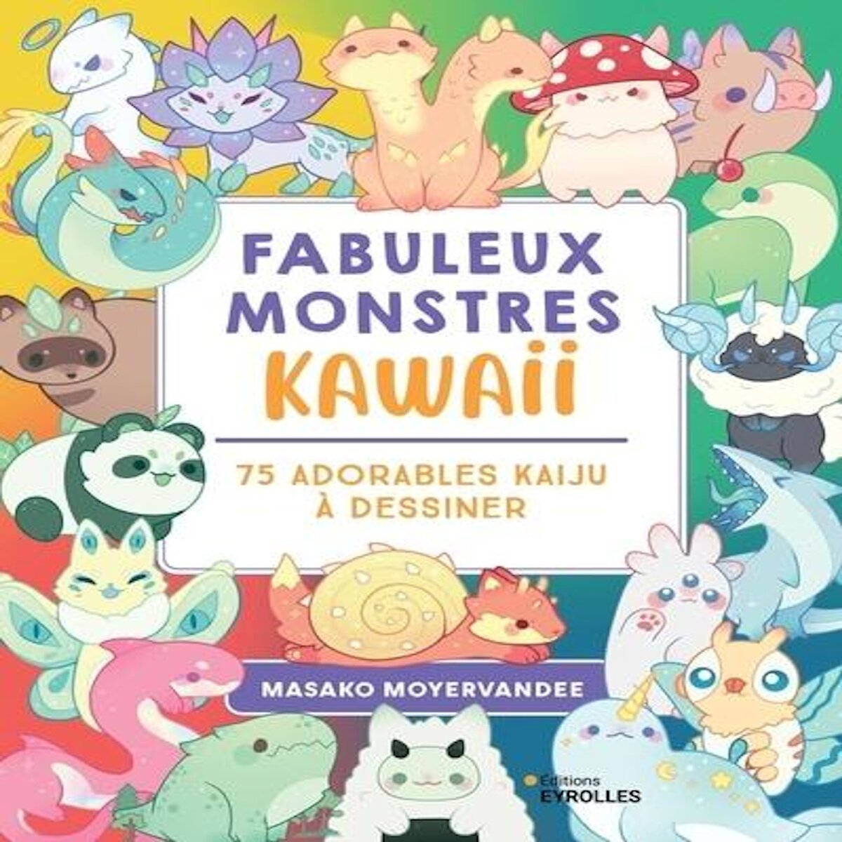 FABULEUX MONSTRES KAWAII. 75 ADORABLES KAIJU A DESSINER, Moyervandee Masako