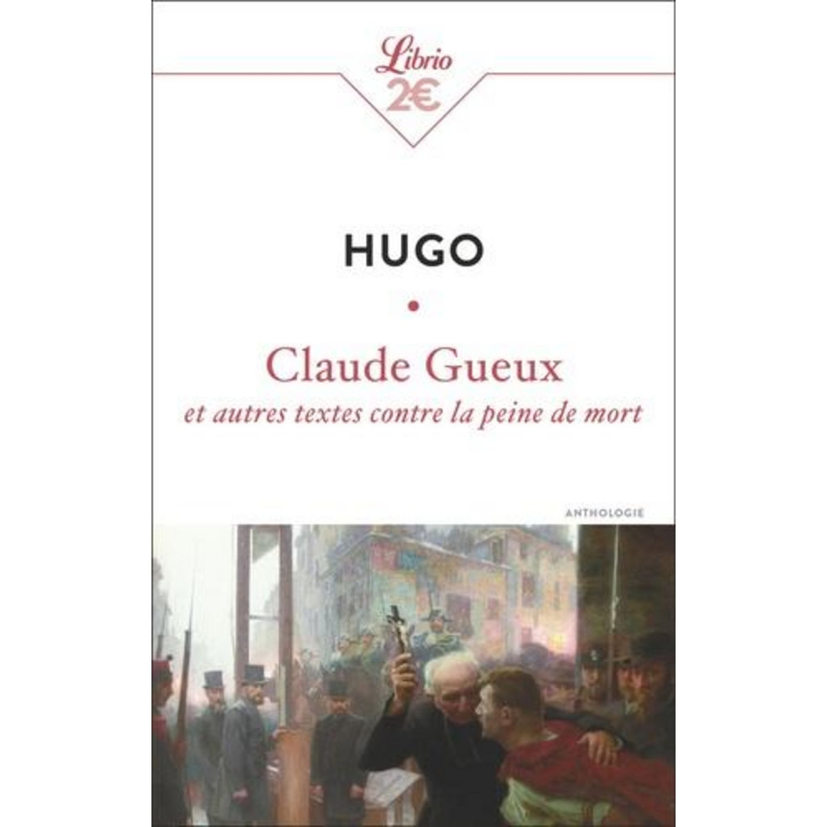 CLAUDE GUEUX ET AUTRES TEXTES CONTRE LA PEINE DE MORT, Hugo Victor