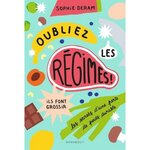 OUBLIEZ LES REGIMES, ILS FONT GROSSIR ! LES SECRETS D'UNE PERTE DE POIDS DURABLE, Deram Sophie