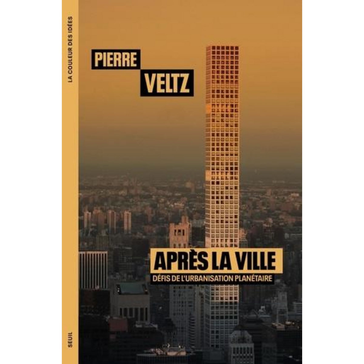 APRES LA VILLE. DEFIS DE L'URBANISATION PLANETAIRE, Veltz Pierre