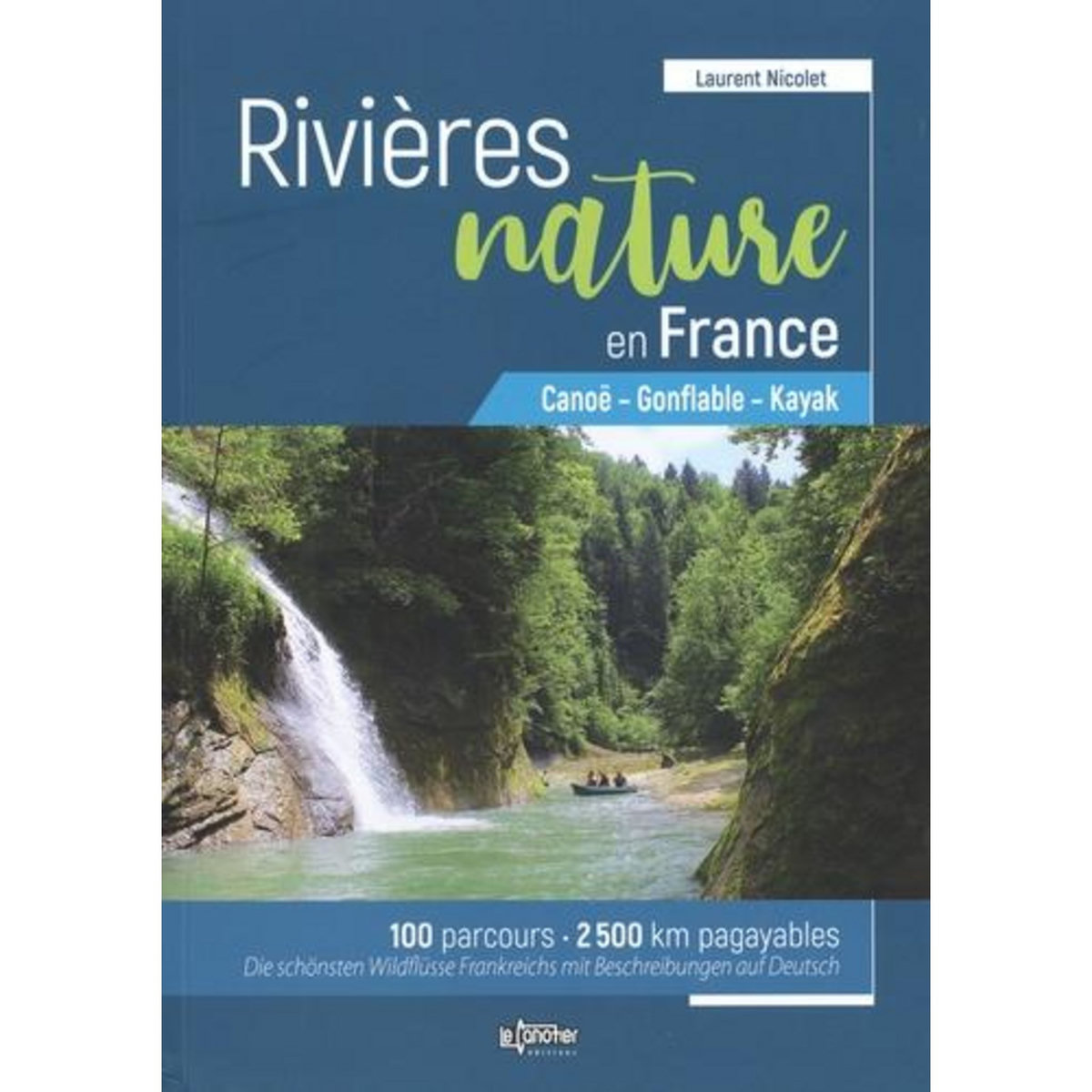 RIVIERES NATURE EN FRANCE. CANOE - GONFLABLE - KAYAK, Nicolet Laurent
