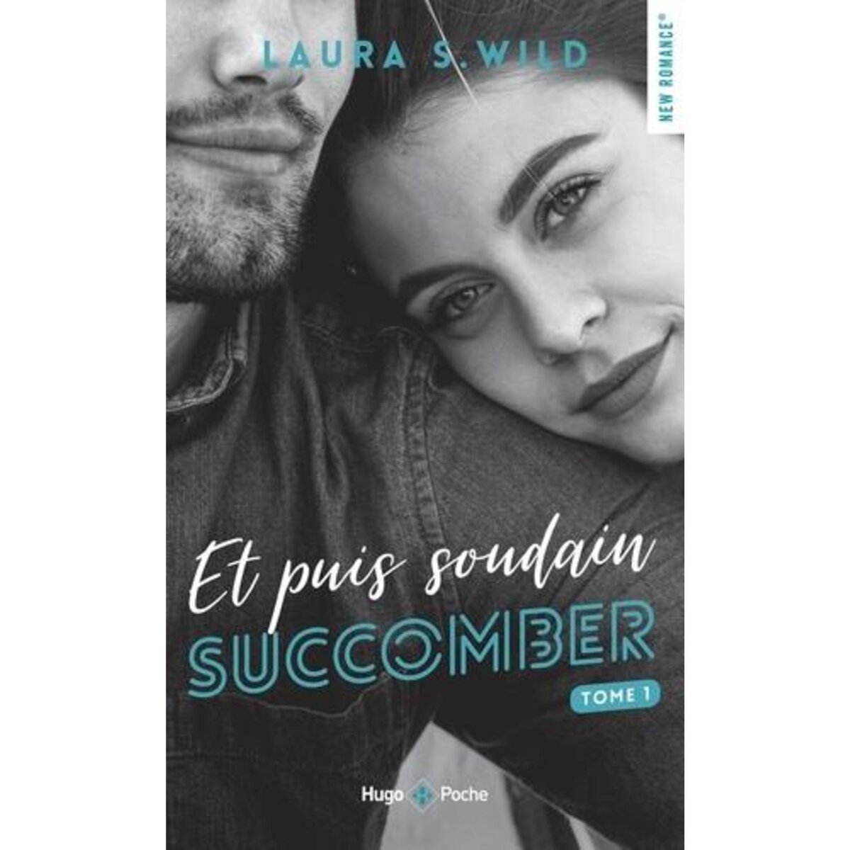 ET PUIS SOUDAIN TOME 1 : SUCCOMBER, Wild Laura S.