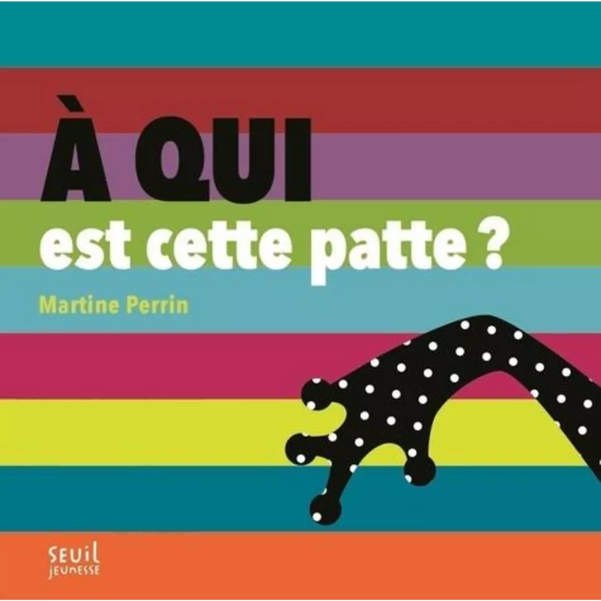  A QUI EST CETTE PATTE ?, Perrin Martine