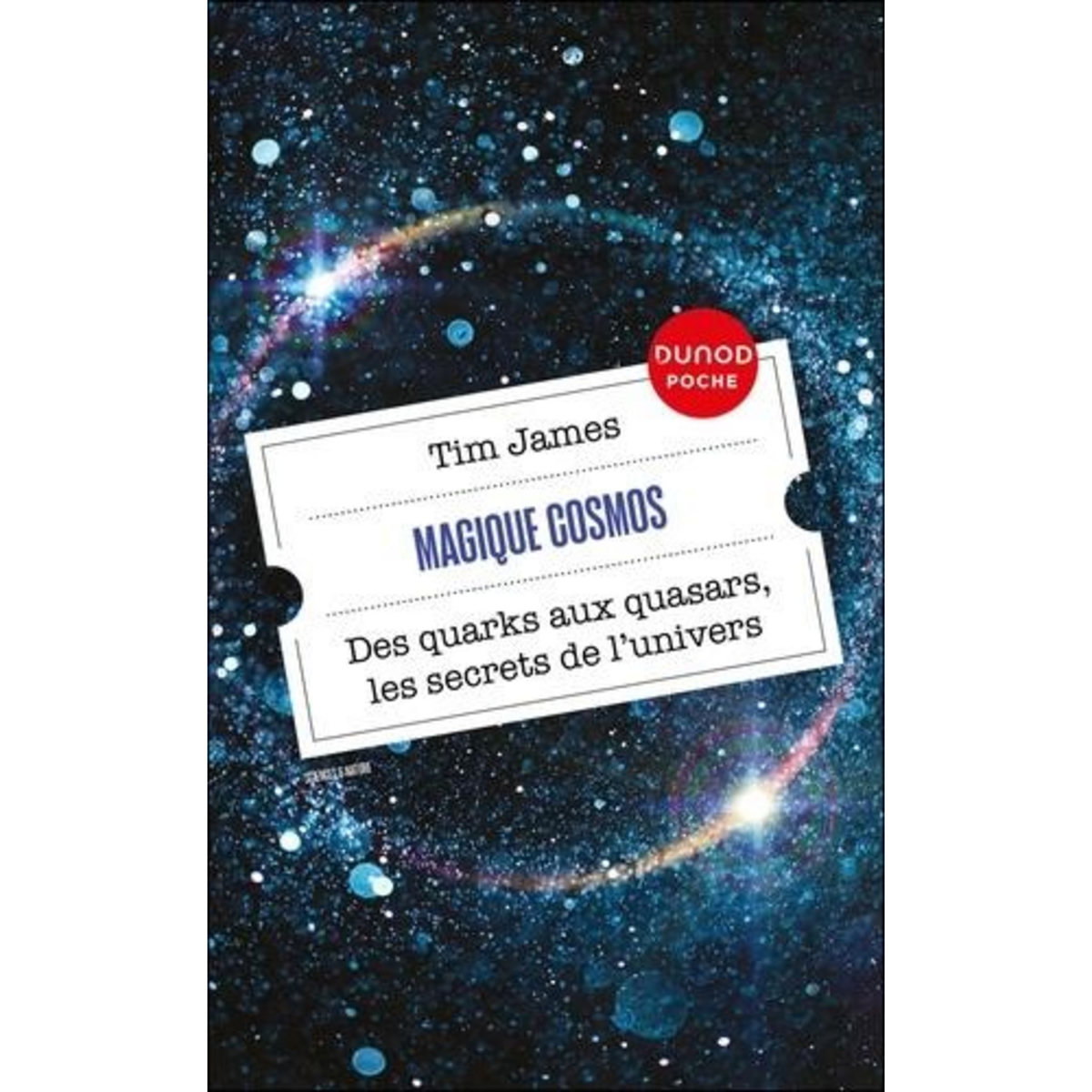 MAGIQUE COSMOS. DES QUARKS AUX QUASARS, LES SECRETS DE L'UNIVERS, EDITION EN ANGLAIS, James Tim