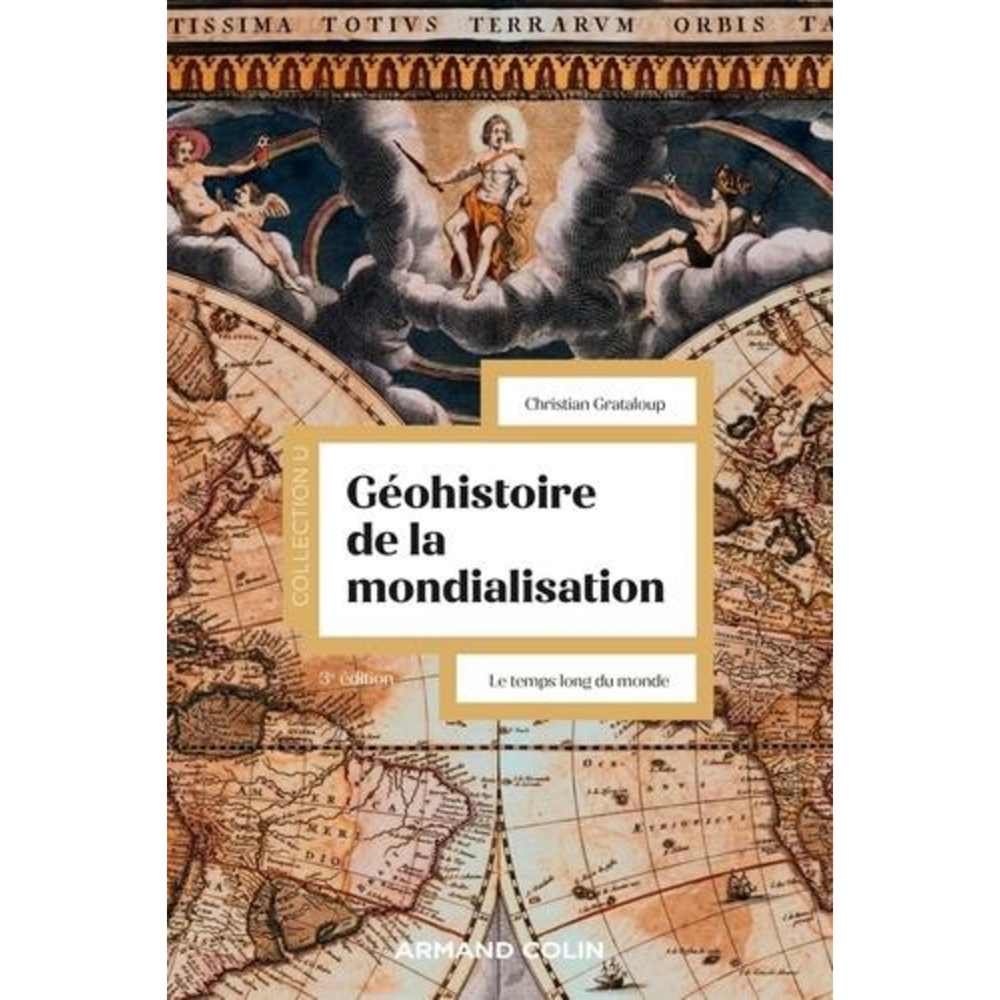GEOHISTOIRE DE LA MONDIALISATION. LE TEMPS LONG DU MONDE, 3E EDITION ...