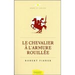 LE CHEVALIER A L'ARMURE ROUILLEE, Fisher Robert