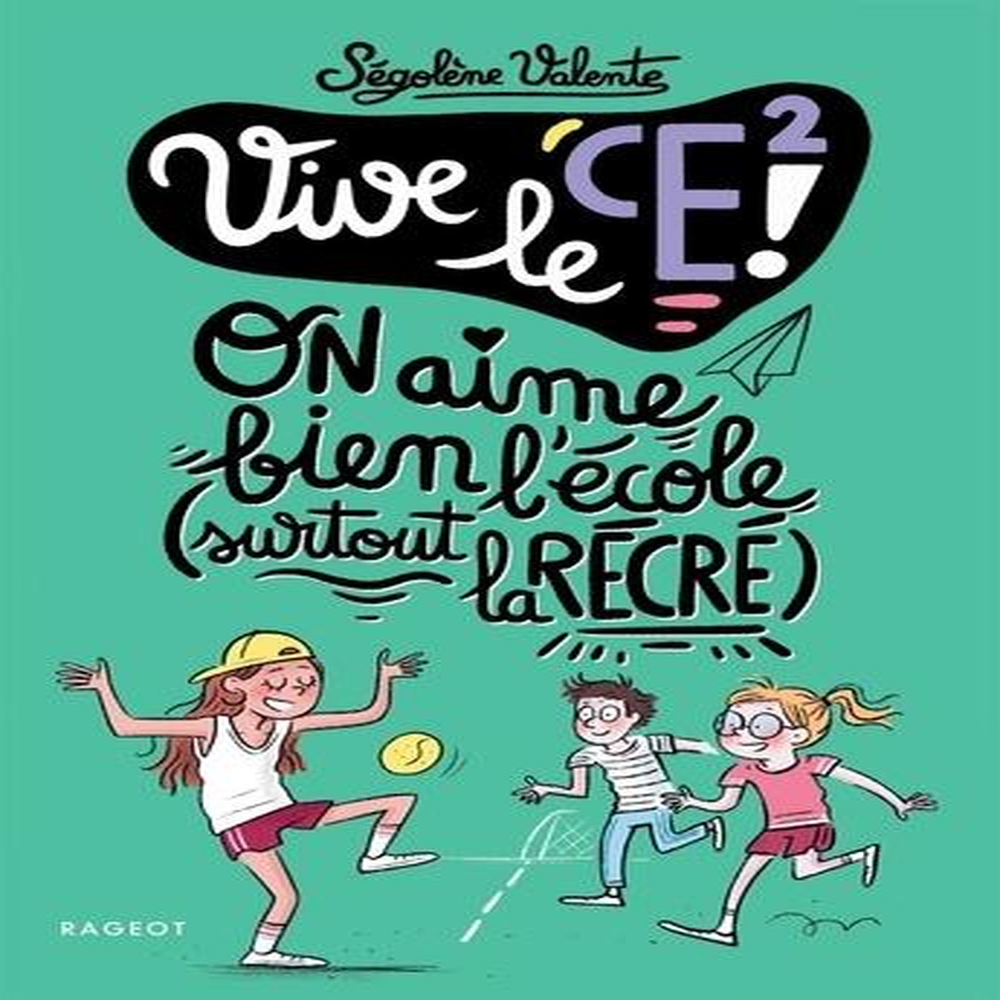 VIVE LE CE2 ! : ON AIME BIEN L'ECOLE, SURTOUT LA RECRE !, Valente Ségolène