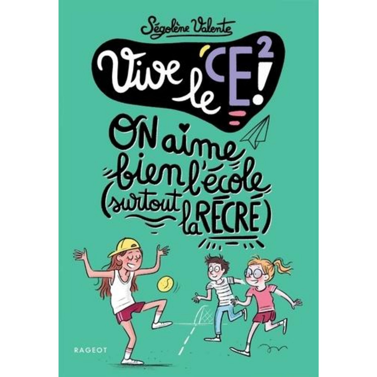 VIVE LE CE2 ! : ON AIME BIEN L'ECOLE, SURTOUT LA RECRE !, Valente Ségolène