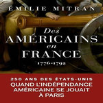 DES AMERICAINS EN FRANCE. 1776-1792, Mitran Emilie
