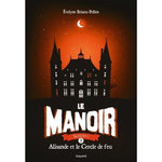 LE MANOIR, SAISON 1 TOME 3 : ALISANDE ET LE CERCLE DE FEU, Brisou-Pellen Evelyne