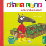 P'TIT LOUP : P'TIT LOUP APPREND A JARDINER, Lallemand Orianne