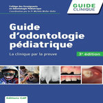 GUIDE D'ODONTOLOGIE PEDIATRIQUE. LA CLINIQUE PAR LA PREUVE, 3E EDITION, Muller-Bolla Michèle
