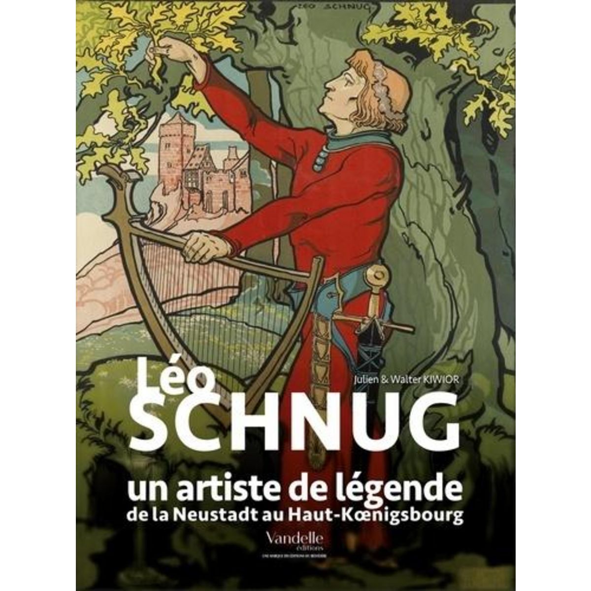 LEO SCHNUG, UN ARTISTE DE LEGENDE. DE LA NEUSTADT AU HAUT-KOENIGSBOURG, Kiwior Walter