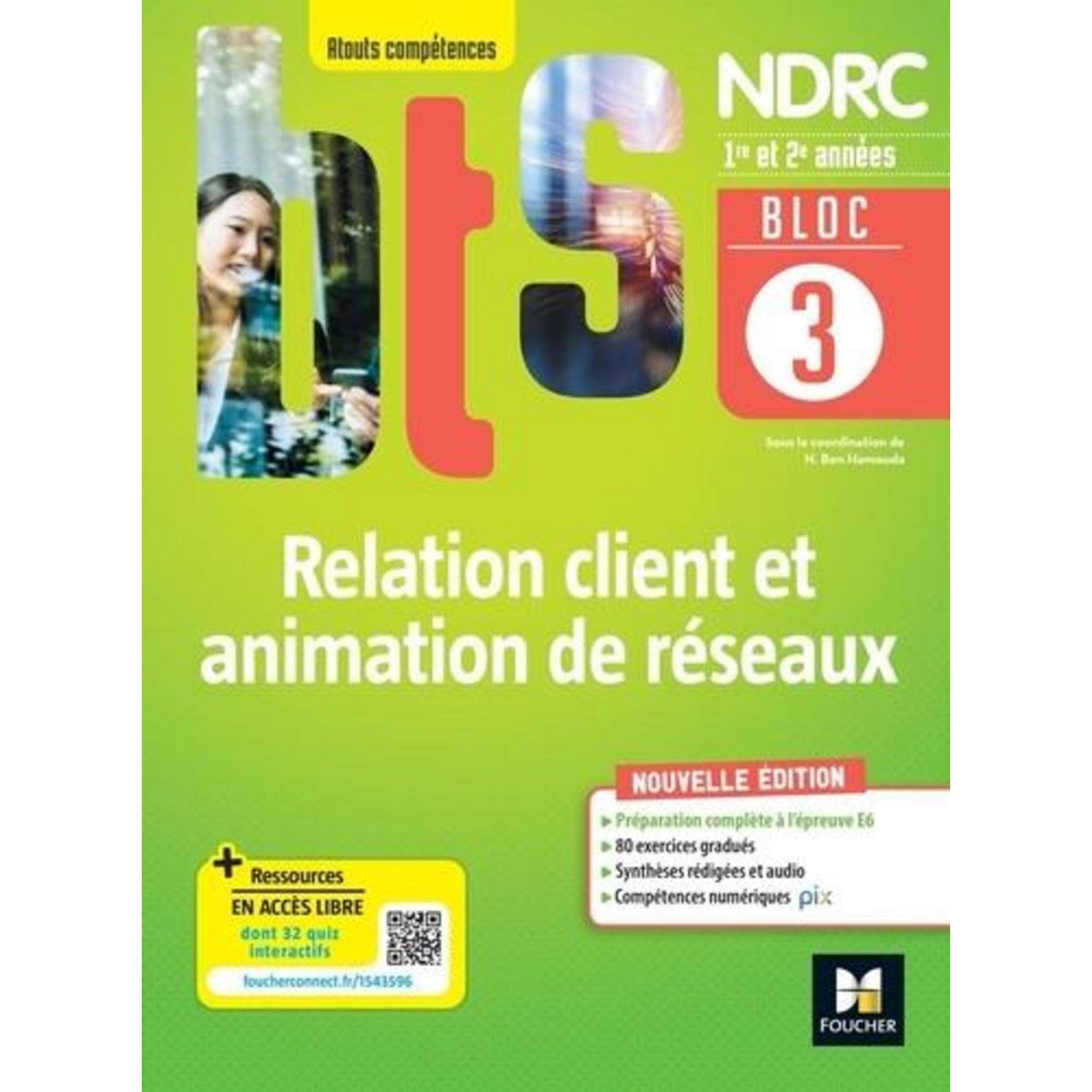 RELATION CLIENT ET ANIMATION DE RESEAUX BTS NDRC 1RE & 2E ANNEES ATOUTS COMPETENCES. BLOC 3, EDITION 2022, Ben Hamouda-Lenglet Nadia