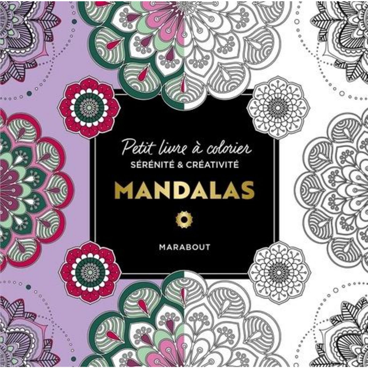 MANDALAS. PETIT LIVRE A COLORIER SERENITE ET CREATIVITE, Marabout