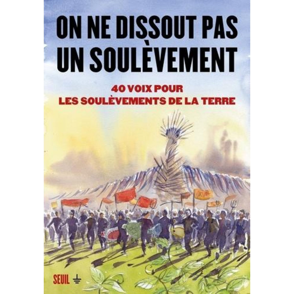 ON NE DISSOUT PAS UN SOULEVEMENT. 40 VOIX POUR LES SOULEVEMENTS DE LA TERRE, Azam Geneviève
