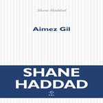AIMEZ GIL, Haddad Shane
