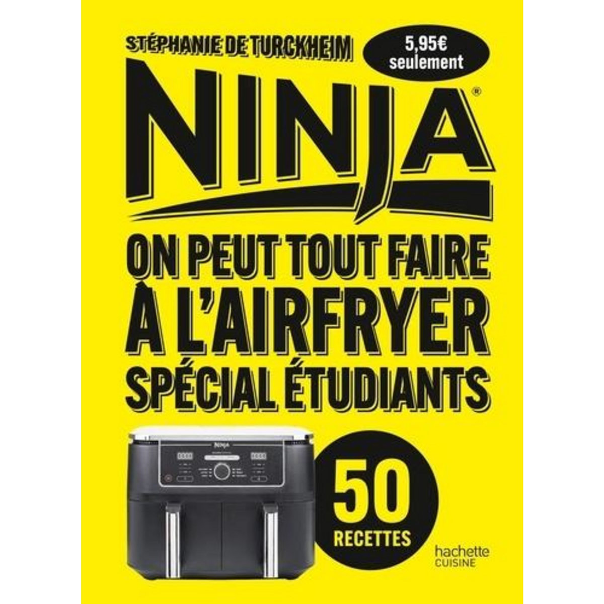 NINJA, ON PEUT TOUT FAIRE A L'AIRFRYER. SPECIAL ETUDIANTS, Turckheim Stéphanie de