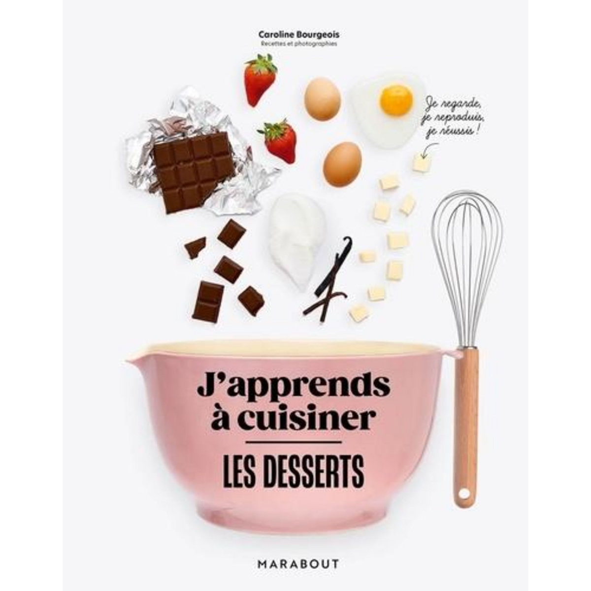 J'APPRENDS A CUISINER LES DESSERTS, Bourgeois Caroline
