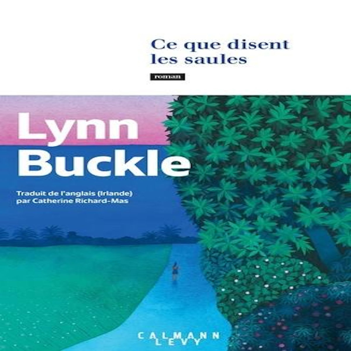 CE QUE DISENT LES SAULES, Buckle Lynn
